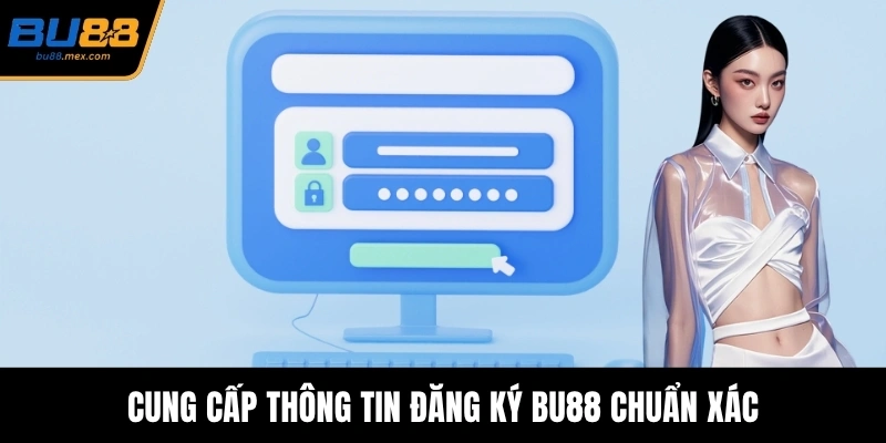 Cung cấp thông tin đăng ký BU88 chuẩn xác
