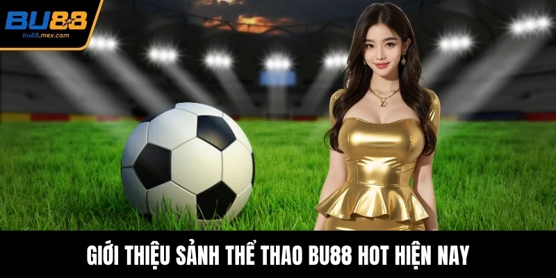 Giới thiệu sảnh thể thao BU88 hot hiện nay