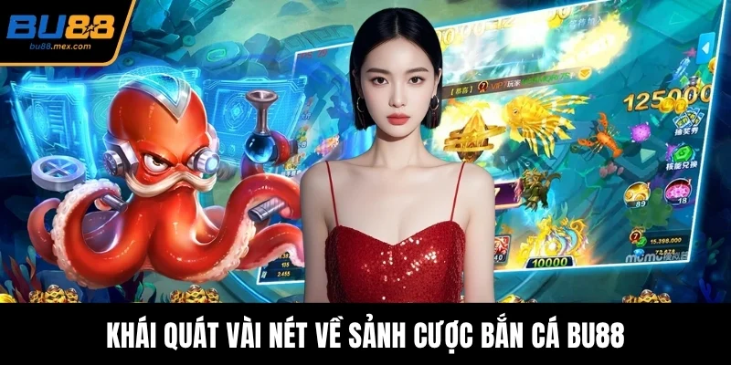Khái quát vài nét về sảnh cược bắn cá BU88