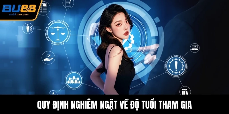 Quy định nghiêm ngặt về độ tuổi tham gia