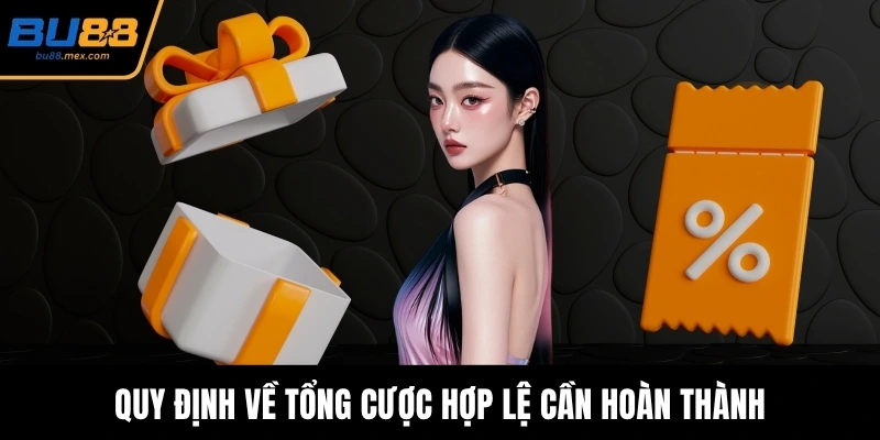 Quy định về tổng cược hợp lệ cần hoàn thành
