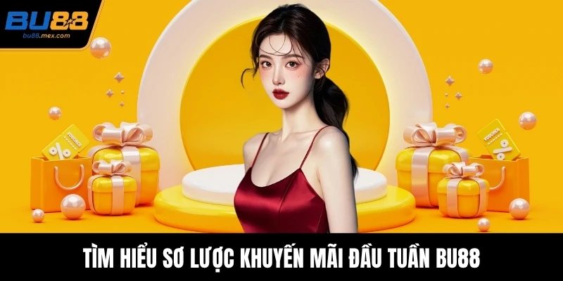 Tìm hiểu sơ lược khuyến mãi đầu tuần BU88
