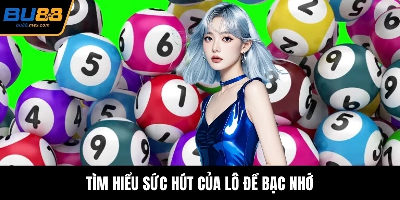 Tìm hiểu sức hút của lô đề bạc nhớ