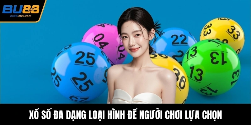 Xổ số đa dạng loại hình để người chơi lựa chọn